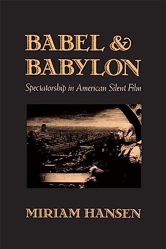 Babel and Babylon: Spectatorship in American Silent Film von Harvard University Press